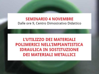 Evento 4 novembre 2022: l’utilizzo dei materiali polimerici nell’impiantistica idraulica in sostituzione dei materiali metallici